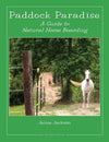 Paddock Paradise: Guide To Natural Horse Boarding - Jaime Jackson 