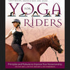 Yoga for Riders: Principles and Postures to Improve your Horsemanship