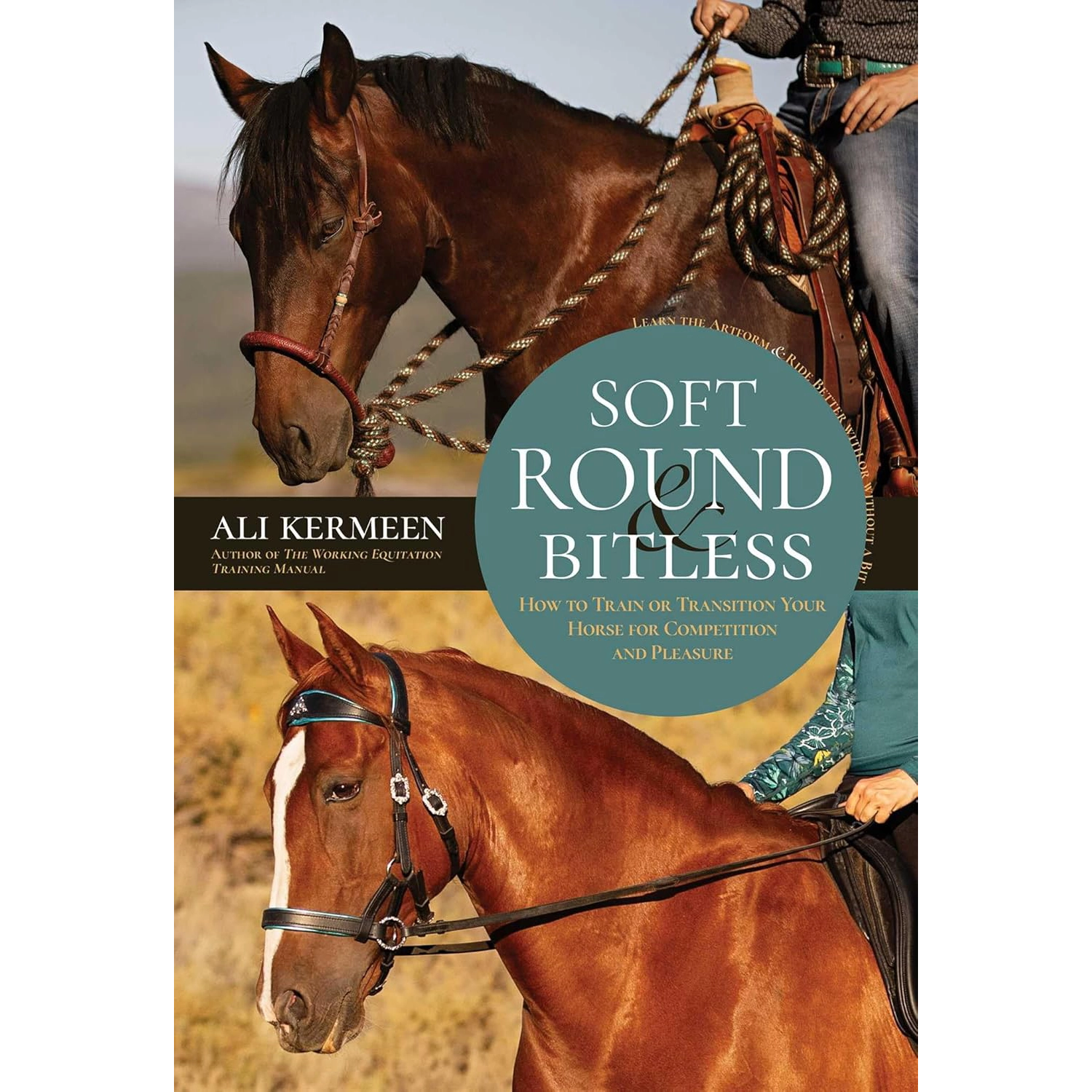 Soft, Round & Bitless - How to Train or Transition Your Horse for Competition and Pleasure